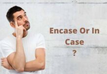 Encase Or In Case: What Is The Difference? Encase Or In Case: What Is The Difference?