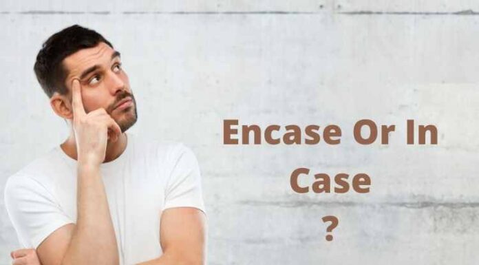 Encase Or In Case: What Is The Difference? Encase Or In Case: What Is The Difference?