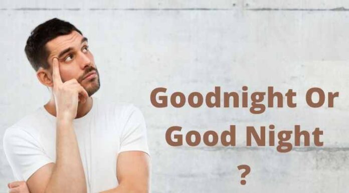 Goodnight Or Good Night: What’s The Difference? Goodnight Or Good Night: What's The Difference?