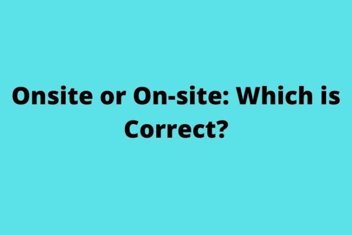 Onsite or On-site Which is Correct