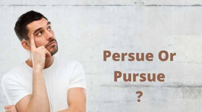 Persue Or Pursue : Which One Is Correct? Persue Or Pursue Which One Is Correct