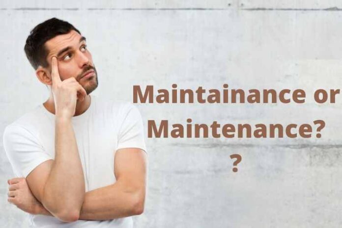 Which is Correct - Maintainance or Maintenance?
