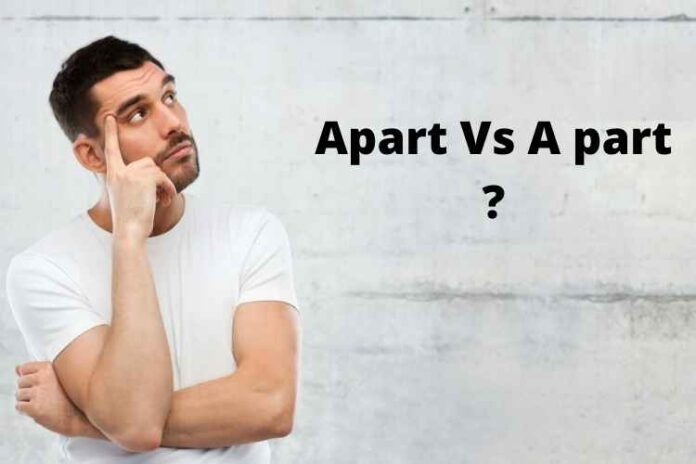 Apart Vs A part