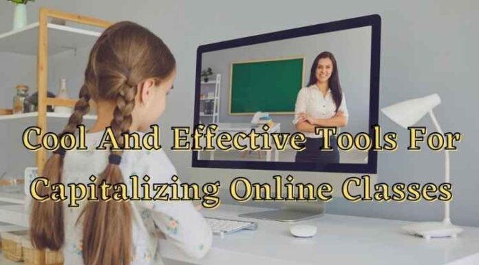 Cool And Effective Tools For Capitalizing Online Classes Cool And Effective Tools For Capitalizing Online Classes