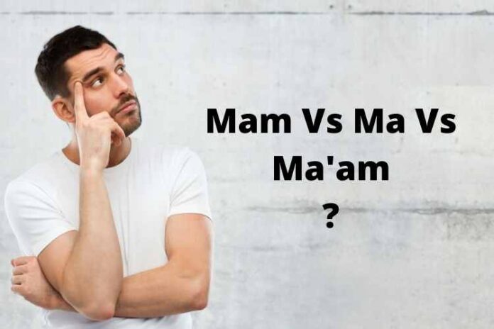 Mam Vs Ma Vs Ma'am