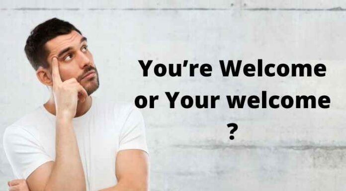 You’re Welcome or Your welcome- Which is Correct? You’re Welcome or Your welcome