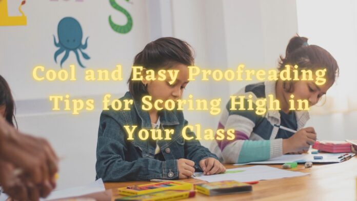 Cool and Easy Proofreading Tips for Scoring High in Your Class