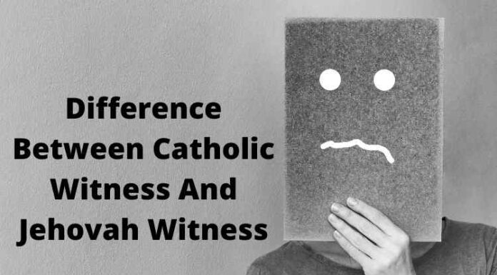 Difference Between Catholic Witness And Jehovah Witness Difference Between Catholic Witness And Jehovah Witness