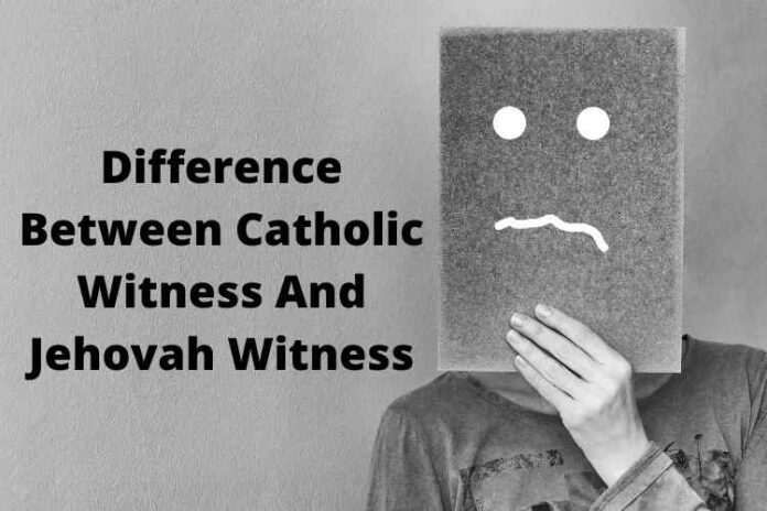 Difference Between Catholic Witness And Jehovah Witness