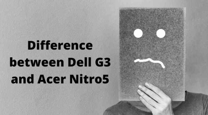 Difference between Dell G3 and Acer Nitro5: Which is best to buy? Difference between Dell G3 and Acer Nitro5