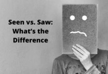 Seen vs. Saw: What’s the Difference Seen vs. Saw: What’s the Difference