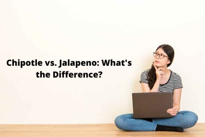 Chipotle vs. Jalapeno What's the Difference