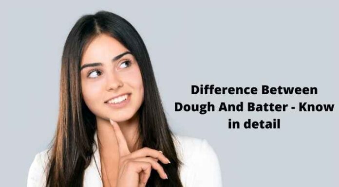 Difference Between Dough And Batter – Know in detail Difference Between Dough And Batter - Know in detail