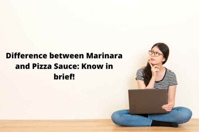 Difference between Marinara and Pizza Sauce Know in brief!