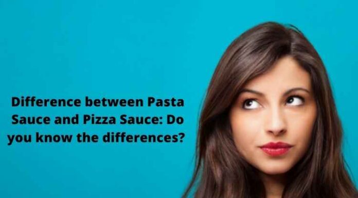 Difference between Pasta Sauce and Pizza Sauce: Do you know the differences? Difference between Pasta Sauce and Pizza Sauce Do you know the differences