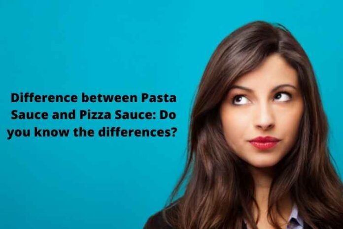 Difference between Pasta Sauce and Pizza Sauce Do you know the differences 