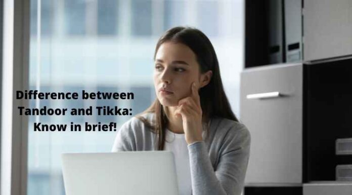 Difference between Tandoor and Tikka: Know in brief! Difference between Tandoor and Tikka Know in brief!