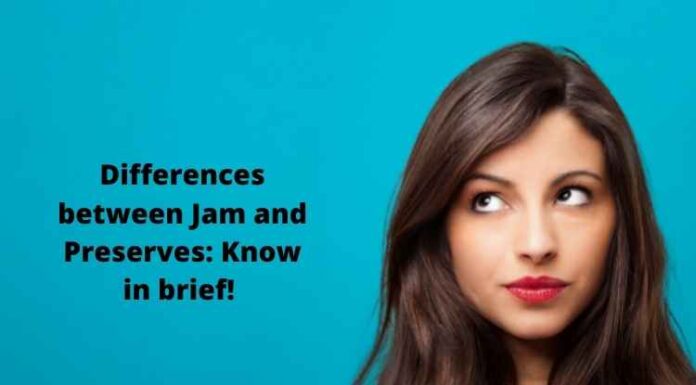 Differences between Jam and Preserves: Know in brief! Differences between Jam and Preserves Know in brief!