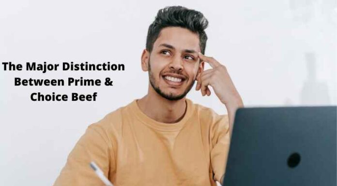 The Major Distinction Between Prime & Choice Beef The Major Distinction Between Prime & Choice Beef