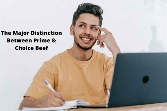 The Major Distinction Between Prime & Choice Beef