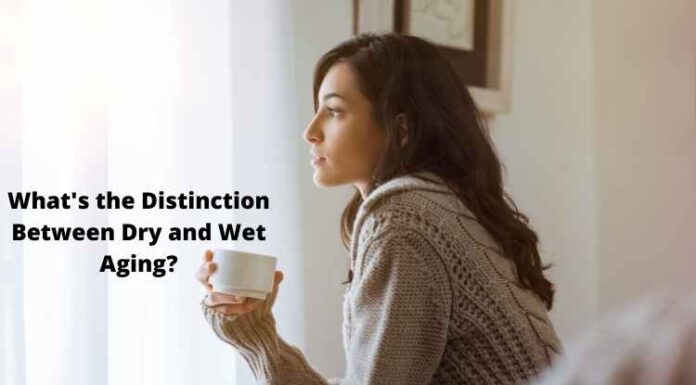 What’s the Distinction Between Dry and Wet Aging? What's the Distinction Between Dry and Wet Aging