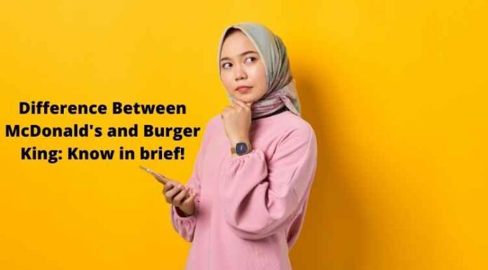 Difference Between McDonald’s and Burger King: Know in brief! Difference Between McDonald's and Burger King: Know in brief!