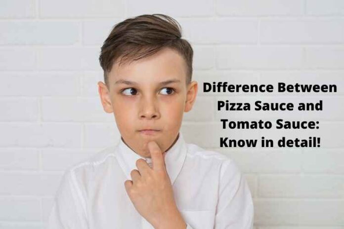 Difference Between Pizza Sauce and Tomato Sauce Know in detail!