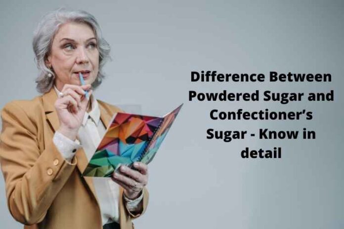 Difference Between Powdered Sugar and Confectioner’s Sugar - Know in detail