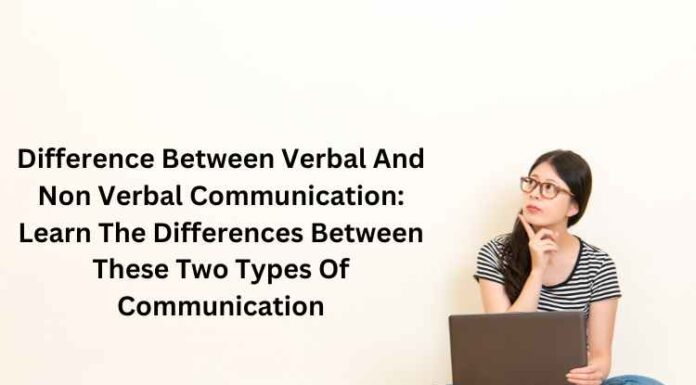 Difference Between Verbal And Non Verbal Communication: Learn The Differences Between These Two Types Of Communication Verbal And Non Verbal