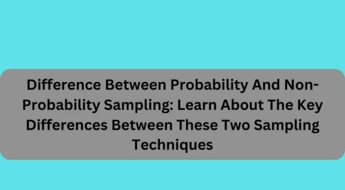 Difference Between Probability And Non-Probability Sampling: Learn About The Key Differences Between These Two Sampling Techniques Difference Between Probability And Non-Probability Sampling